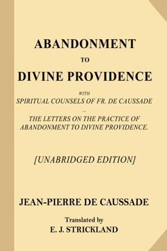 portada Abandonment to Divine Providence [Unabridged Edition]: With Spiritual Counsels of Fr. De Caussade — The Letters on the Practice of Abandonment to Divine Providence (in English)