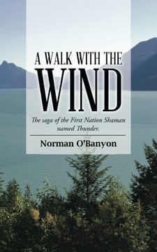 portada A Walk With the Wind: The Saga of the First Nation Shaman Named Thunder (en Inglés)