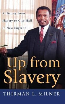 portada Up from Slavery: A History from Slavery to City Hall in New England (en Inglés)