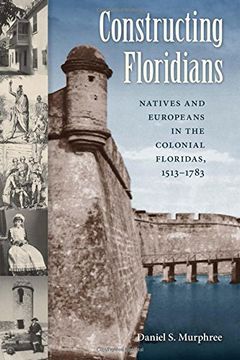 portada Constructing Floridians: Natives and Europeans in the Colonial Floridas, 1513-1783 (en Inglés)