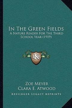 portada in the green fields: a nature reader for the third school year (1919) (en Inglés)