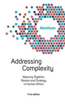 portada Welcome Complexity Manifesto: Addressing Complexity: Weaving Together: Reason and Strategy in Human Affairs (in English)