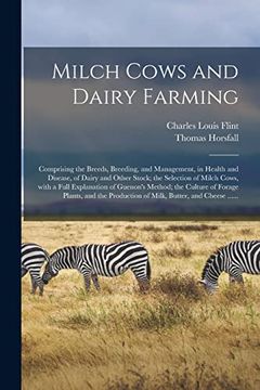 portada Milch Cows and Dairy Farming; Comprising the Breeds, Breeding, and Management, in Health and Disease, of Dairy and Other Stock; the Selection of Milch (en Inglés)