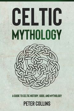 portada Celtic Mythology: A Guide to Celtic History, Gods, and Mythology (in English)