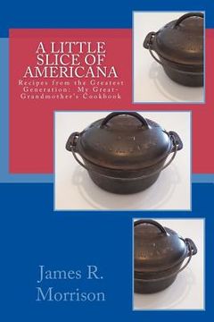 portada A Little Slice of Americana: Recipes from the Greatest Generation: My Great-Grandmother's Cookbook (en Inglés)