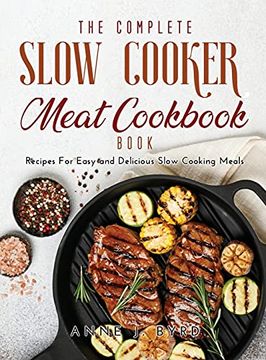 portada The Complete Slow Cooker Meat Recipes Book: Recipes for Easy and Delicious Slow Cooking Meals (in English)