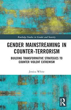 portada Gender Mainstreaming in Counter-Terrorism: Building Transformative Strategies to Counter Violent Extremism (Routledge Studies in Gender and Security) (in English)