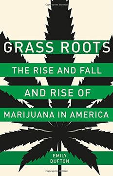 portada Grass Roots: The Rise and Fall and Rise of Marijuana in America
