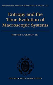 portada Entropy and the Time Evolution of Macroscopic Systems (International Series of Monographs on Physics) (en Inglés)