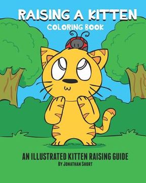 portada Raising a Kitten Coloring Book: A Simple Coloring Book Teaching Kids How To Raise A Kitten Illustrated Guide To Caring For A Kitten (in English)
