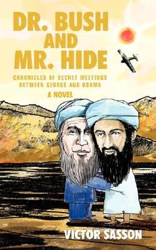 portada dr. bush and mr. hide: chronicles of secret meetings between george and osama (en Inglés)