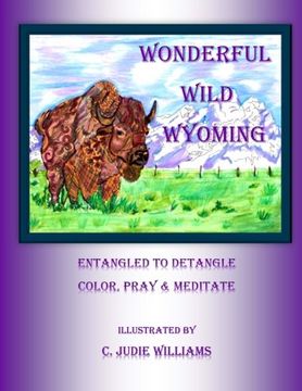 portada Wonderful Wild Wyoming: Entangled to Detangled: Color, Pray & Meditate: Volume 1