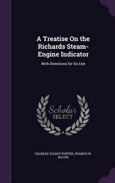 portada A Treatise On the Richards Steam-Engine Indicator: With Directions for Its Use (en Inglés)
