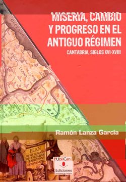 portada Miseria, Cambio y Progreso en el Antiguo Régimen: Cantabria, Siglos Xvi-Xviii (Historia)