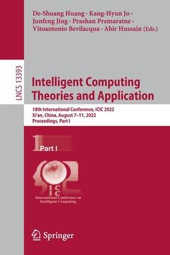 portada Intelligent Computing Theories and Application: 18th International Conference, ICIC 2022, Xi'an, China, August 7-11, 2022, Proceedings, Part I (en Inglés)