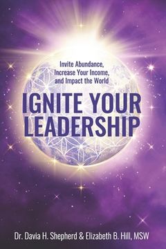 portada Ignite Your Leadership: Invite Abundance, Increase Your Income, and Impact Our World (en Inglés)