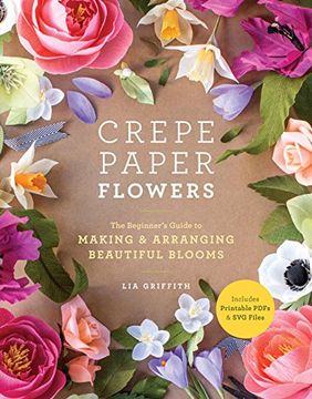 portada Crepe Paper Flowers: The Beginner's Guide to Making & Arranging Beautiful Blooms (en Inglés)