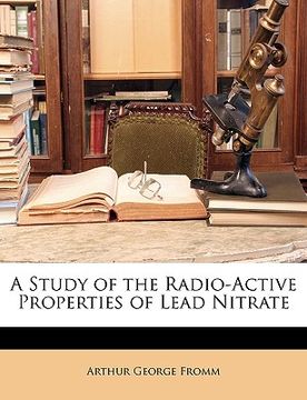 portada a study of the radio-active properties of lead nitrate (en Inglés)