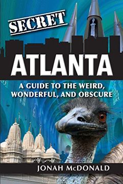 portada Secret Atlanta: A Guide to the Weird, Wonderful, and Obscure (en Inglés)