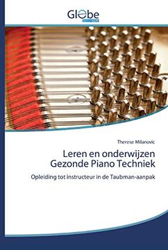 portada Leren en Onderwijzen Gezonde Piano Techniek: Opleiding tot Instructeur in de Taubman-Aanpak (en Holandés)
