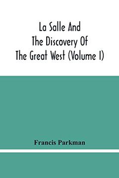 portada La Salle and the Discovery of the Great West (Volume i) 