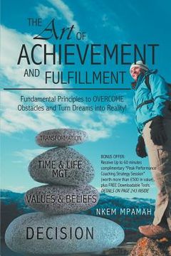 portada the art of achievement and fulfillment: fundamental principles to overcome obstacles and turn dreams into reality! (en Inglés)