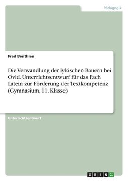 portada Die Verwandlung der lykischen Bauern bei Ovid. Unterrichtsentwurf für das Fach Latein zur Förderung der Textkompetenz (Gymnasium, 11. Klasse) (en Alemán)