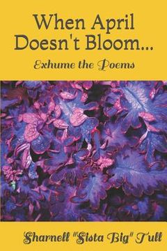 portada When April Doesn't Bloom...: Exhume the Poems