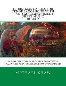 portada Christmas Carols For Tenor Saxophone With Piano Accompaniment Sheet Music Book 2: 10 Easy Christmas Carols For Solo Tenor Saxophone And Tenor Saxophon (en Inglés)