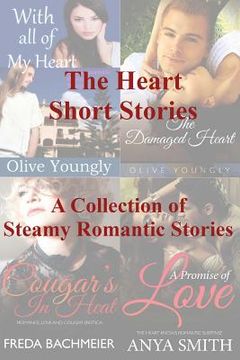 portada The Heart Short Stories: A Collection of Steamy Romantic Short Stories (en Inglés)