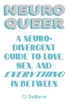 portada Neuroqueer: A Neurodivergent Guide to Love, Sex, and Everything in Between (en Inglés)