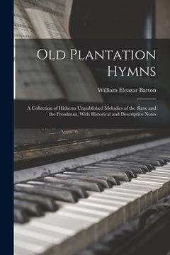 portada Old Plantation Hymns; a Collection of Hitherto Unpublished Melodies of the Slave and the Freedman, With Historical and Descriptive Notes