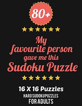 portada 80+ my Favourite Person Gave me This Sudoku Puzzle: Hard Level for Adults | all 16*16 Hard 80+ Sudoku | Sudoku Puzzle Books | Sudoku Puzzle Books. Puzzle Books for Adults | Sudoku Advanced (en Inglés)