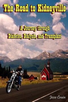 portada The Road to Kidneyville: A Journey Through Diabetes, Dialysis, and Transplant (en Inglés)