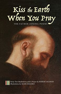 portada Kiss the Earth When You Pray: The Father Zosima Poems: Forty-Two Meditations and a Prayer