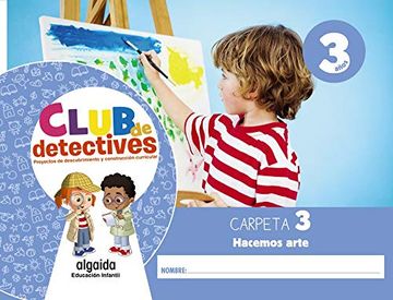 portada Club de Detectives 3 Años. Carpeta 3. Hacemos Arte (in Spanish)