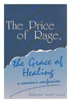 portada The Price of Rage, the Grace of Healing: A Woman's Confession (en Inglés)