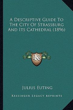 portada a descriptive guide to the city of strassburg and its cathedral (1896) (en Inglés)