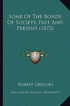 portada some of the bonds of society, past and present (1873) (in English)