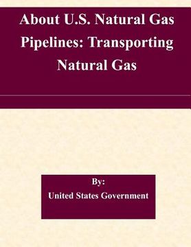 portada About U.S. Natural Gas Pipelines: Transporting Natural Gas (en Inglés)