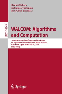 portada Walcom: Algorithms and Computation: 18th International Conference and Workshops on Algorithms and Computation, Walcom 2024, Kanazawa, Japan, March 18- (en Inglés)
