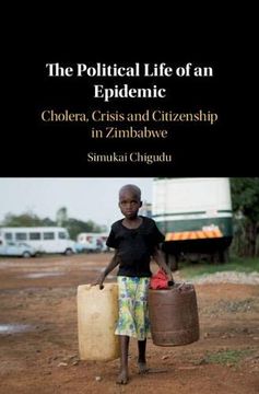 portada The Political Life of an Epidemic: Cholera, Crisis and Citizenship in Zimbabwe (en Inglés)