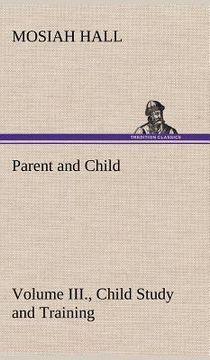 portada parent and child volume iii., child study and training (in English)