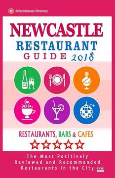 portada Newcastle Restaurant Guide 2018: Best Rated Restaurants in Newcastle, England - Restaurants, Bars and Cafes recommended for Tourist, 2018 (en Inglés)