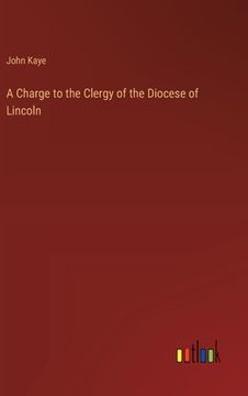 portada A Charge to the Clergy of the Diocese of Lincoln (en Inglés)