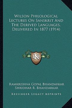 portada wilson philological lectures on sanskrit and the derived languages, delivered in 1877 (1914) (en Inglés)