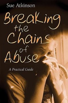 portada breaking the chains: a practical guide for survivors of abuse (en Inglés)