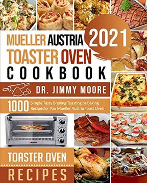 portada Mueller Austria Toaster Oven Cookbook 2021: 500 Simple Tasty Broiling Toasting or Baking Recipes for you Mueller Austria Toast Oven (en Inglés)