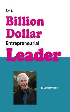 portada Be A Billion Dollar Entrepreneurial Leader