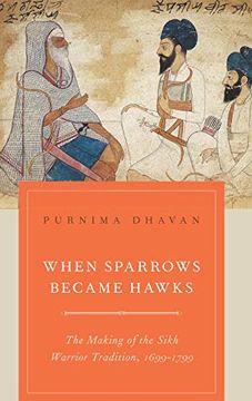 portada When Sparrows Became Hawks: The Making of the Sikh Warrior Tradition, 1699-1799 (in English)